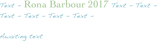 Text - Rona Barbour 2017 Text - Text - Text - Text - Text - Text - 

Awaiting text 